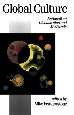 Global Culture: Nationalism, Globalization and Modernity: A Theory Culture and Society Special Issue (Paperback)