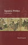 Japanese Politics: An Introduction (Japanese Society Series) Japanese Politics: An Introduction (Japanese Society Series)