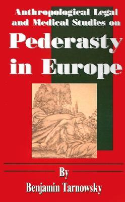 Anthropological Legal and Medical Studies on Pederasty in Europe (Paperback)