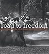 Road to Freedom: Photographs of the Civil Rights Movement, 1956-1968
