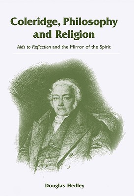 Coleridge, Philosophy and Religion: Aids to Reflection and the Mirror of the Spirit (Paperback)