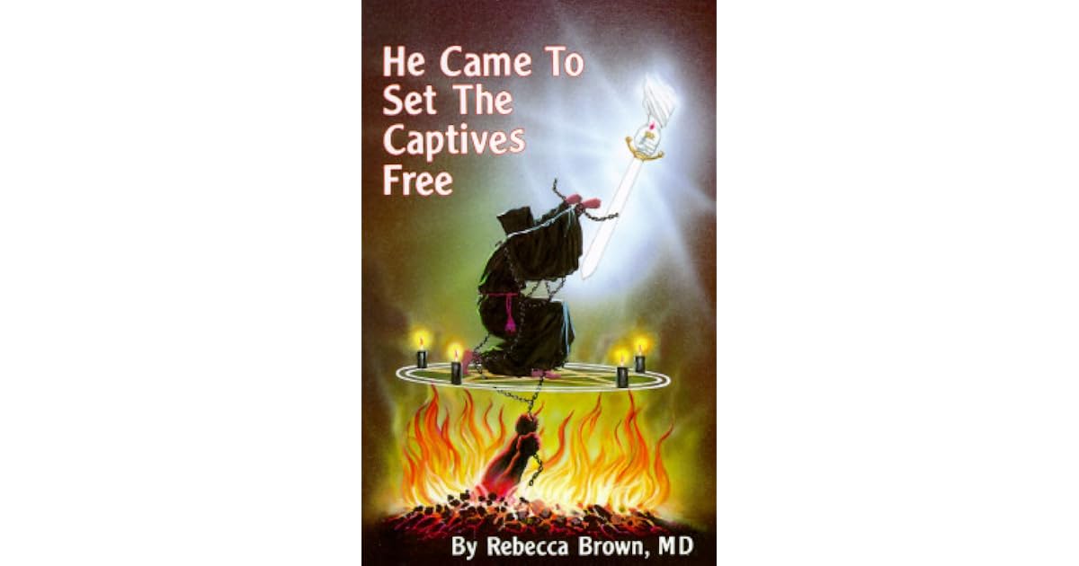 He Came To Set The Captives Free A Guide To Recognizing And Fighting He Came To Set The Captives Free A Guide To Recognizing And Fighting