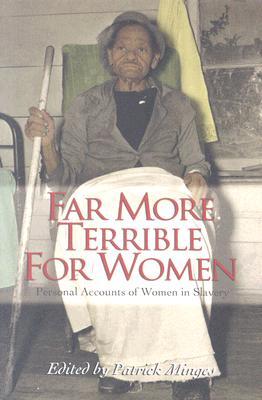 Far More Terrible for Women: Personal Accounts of Women in Slavery (Real Voices, Real History)
