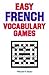Easy French Vocabulary Games (Language - French) (English and French Edition)