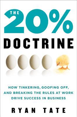 The 20% Doctrine: How Tinkering, Goofing Off, and Breaking the Rules at Work Drive Success in Business – Transform Corporate Culture Through Employee Innovation (Hardcover)