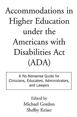 Accommodations in Higher Education under the Americans with Disabilities Act: A No-Nonsense Guide for Clinicians, Educators, Administrators, and Lawyers (Paperback)