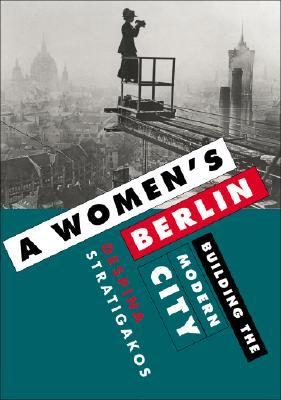 A Women's Berlin: Building the Modern City (Paperback)