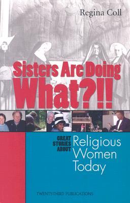 Sisters Are Doing What?!!: Great Stories about Religious Women Today (Paperback)