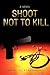 Shoot not to Kill