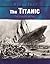The Titanic: The Tragedy at Sea (Disaster!)