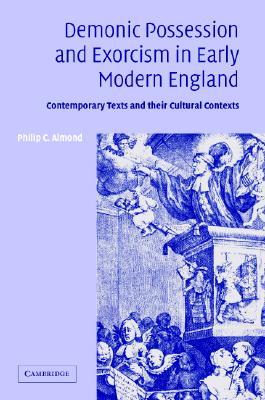 Demonic Possession and Exorcism in Early Modern England: Contemporary Texts and their Cultural Contexts (Hardcover)