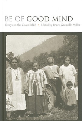 Be of Good Mind: Essays on the Coast Salish (Hardcover)