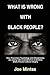 What Is Wrong With Black People?: How Post-slave Psychology and Afrocentricity Are Joining With Colonialism to Undermine Black Africa's Cultural Integrity