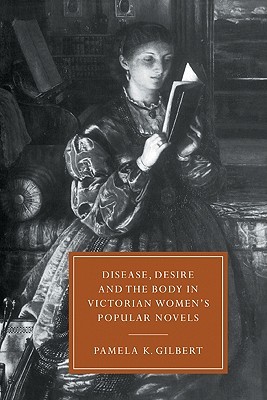 Disease, Desire, and the Body in Victorian Women's Popular Novels (Hardcover)