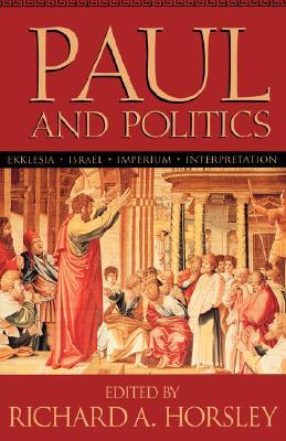 Paul and Politics: Ekklesia, Israel, Imperium, Interpretation (Paperback)