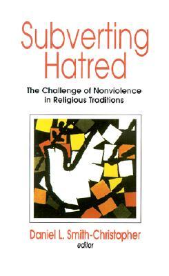 Subverting Hatred: The Challenge of Nonviolence in Religious Traditions (Faith Meets Faith Series)