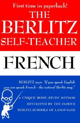 The Berlitz Self-Teacher -- French: A Unique Home-Study Method Developed by the Famous Berlitz Schools of Language (Paperback)