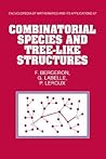 Combinatorial Species and Tree-like Structures (Encyclopedia of Mathematics and its Applications, Series Number 67) Combinatorial Species and Tree-like Structures (Encyclopedia of Mathematics and its Applications, Series Number 67)