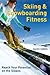 Skiing and Snowboarding Fitness: Reach Your Potential on the Slopes