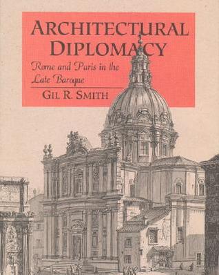 Architectural Diplomacy: Rome and Paris in the Late Baroque (Hardcover)