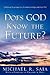 Does God Know the Future? by Michael R. Saia