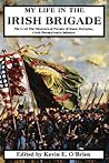 My Life In The Irish Brigade: The Civil War Memoirs Of Private William Mccarter, 116th Pennsylvania Infantry My Life In The Irish Brigade: The Civil War Memoirs Of Private William Mccarter, 116th Pennsylvania Infantry