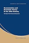 Econometrics and Economic Theory in the 20th Century: The Ragnar Frisch Centennial Symposium (Econometric Society Monographs, Series Number 31) Econometrics and Economic Theory in the 20th Century: The Ragnar Frisch Centennial Symposium (Econometric Society Monographs, Series Number 31)