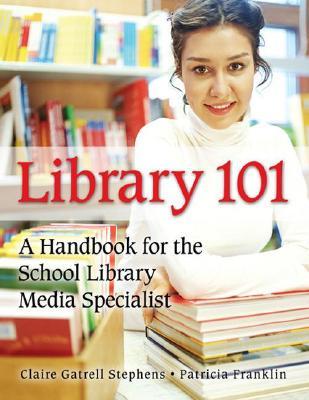 Library 101: A Handbook for the School Library Media Specialist (Paperback)