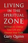 Living in the Spiritual Zone: 10 Steps to Change Your Life And Discover Your Truth
