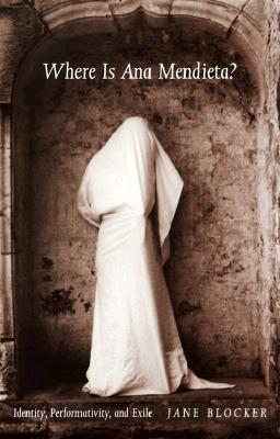 Where Is Ana Mendieta?: Identity, Performativity, and Exile (Paperback)