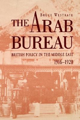 The Arab Bureau: British Policy in the Middle East, 1916-1920 (Paperback)