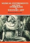 Musical Instruments and Their Symbolism in Western Art (Studies in Musical Iconology)