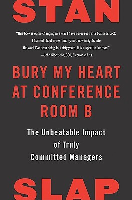 Bury My Heart at Conference Room B: The Unbeatable Impact of Truly Committed Managers (Hardcover)