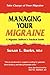 Managing Your Migraine: A Migraine Sufferer’s Practical Guide