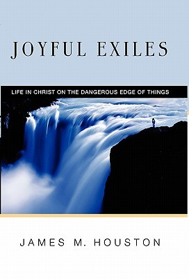 Joyful Exiles: Life in Christ on the Dangerous Edge of Things (Hardcover)