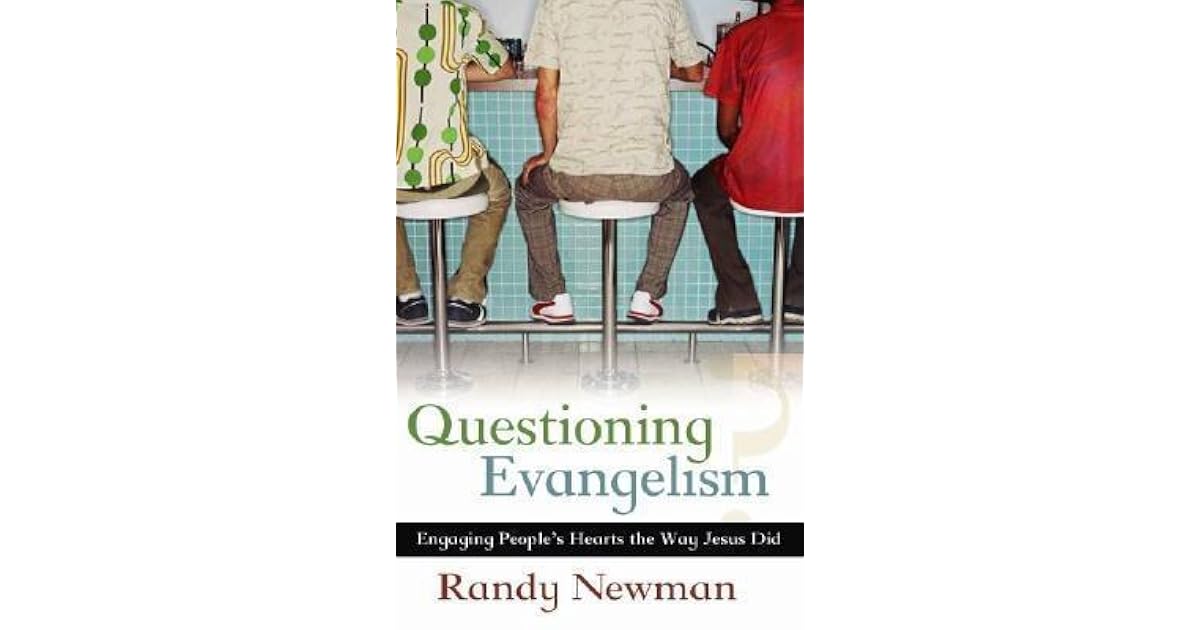 Questioning Evangelism Engaging People's Hearts the Way Jesus Did by
