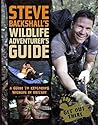 Steve Backshall's Wildlife Adventurer's Guide: A Guide to Exploring Wildlife in Britain