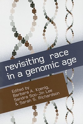 Revisiting Race in a Genomic Age (Studies in Medical Anthropology)