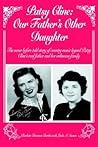 PATSY CLINE: OUR FATHER'S OTHER DAUGHTER: The never before told story of country music legend Patsy Cline's real father and her unknown family