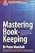 Mastering Book-Keeping: A Complete Guide to the Principles and Practice of Business Accounting