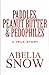 Paddles, Peanut Butter & Pedophiles by Abelia Snow