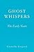 GHOST WHISPERS: The Early Y...