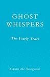 GHOST WHISPERS: The Early Years
