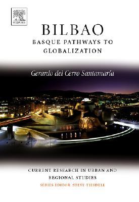 Bilbao: Basque Pathways to Globalization (Current Research in Urban and Regional Studies, 1)