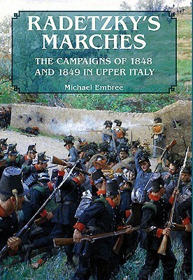 Radetzky's Marches: The Campaigns of 1848 and 1849 in Upper Italy (Hardcover)