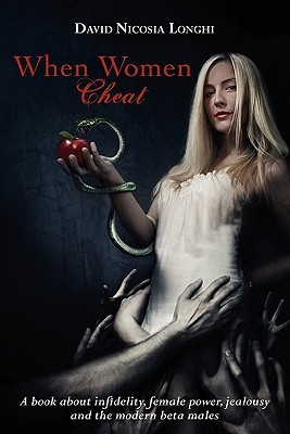 When Women Cheat: A book about infidelity, female power, jealousy and the modern beta males (Paperback)