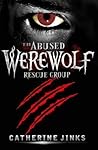 The Abused Werewolf Rescue Group by Catherine Jinks