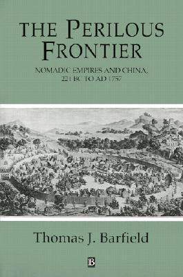 The Perilous Frontier: Nomadic Empires and China, 221 BC to AD 1757 (Paperback)