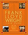 Frank Lloyd Wright Field Guid: His 100 Greatest Works (Cyclopedia)