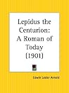 Lepidus the Centurion: A Roman of Today Lepidus the Centurion: A Roman of Today